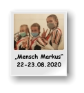 „Mensch Markus“ 22-23.08.2020